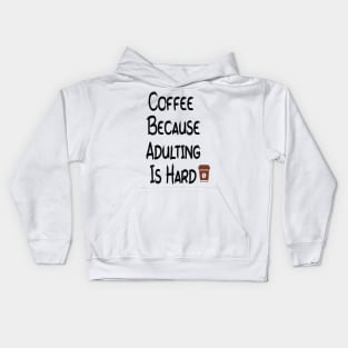 Coffee Because Adulting is Hard Kids Hoodie